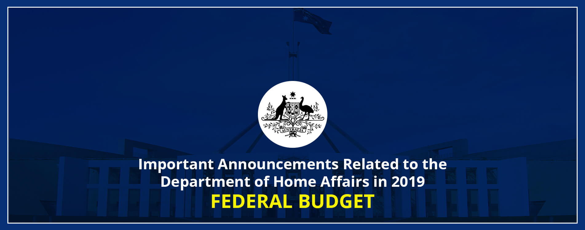 Important Announcements Related to the Department of Home Affairs in 2019 Federal Budget