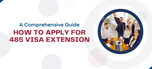 A Comprehensive Guide: How to Apply for 485 Visa Extension